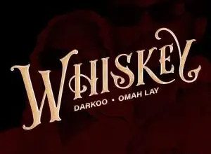 Darkoo Ft Omah Lay – Whiskey